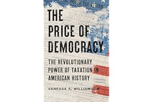 The Price of Democracy: The Revolutionary Power of Taxation in American History