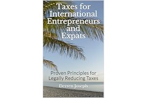 Taxes for International Entrepreneurs and Expats: Proven Principles for Legally Reducing Taxes