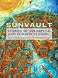 Sunvault: Stories of Solarpunk and Eco-Speculation
