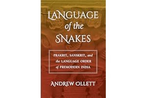 Language of the Snakes: Prakrit, Sanskrit, and the Language Order of Premodern India (South Asia Across the Disciplines)