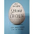 Spring Chicken: Stay Young Forever (or Die Trying)