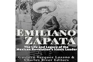 Emiliano Zapata: The Life and Legacy of the Mexican Revolution's Iconic Leader