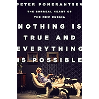 Nothing Is True and Everything Is Possible: The Surreal Heart of the New Russia book cover