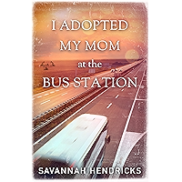 I Adopted My Mom at the Bus Station book cover