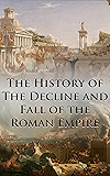The History of The Decline and Fall of the Roman Empire: Complete and Unabridged (With All Six Volumes, Original Maps, Working Footnotes, Links to Audiobooks and Illustrated)