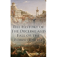 The History of The Decline and Fall of the Roman Empire: Complete and Unabridged (With All Six Volumes, Original Maps… book cover
