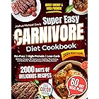 Super Easy Carnivore Diet Cookbook: Effortless, High-Protein, Low-Carb Recipes for Meat Lovers – Delicious, Healthy, and Time