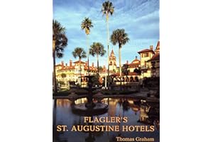 Flagler's St. Augustine Hotels: The Ponce de Leon, the Alcazar, and the Casa Monica