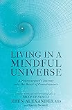 Living in a Mindful Universe: A Neurosurgeon's Journey into the Heart of Consciousness