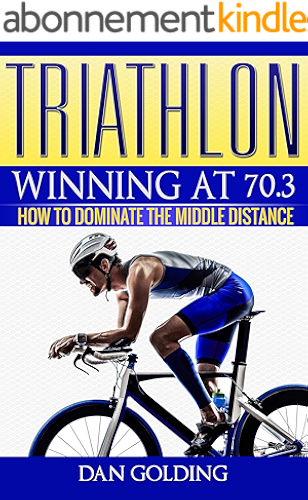 Download Triathlon: Winning at 70.3: How To Dominate The Middle Distance (English Edition) PDF