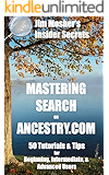Insider Secrets: Mastering Search on Ancestry.com: 50 Tutorials & Tips for Beginning, Intermediate, & Advanced Users