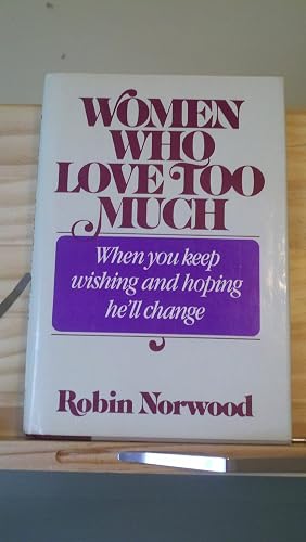 Download Women Who Love Too Much: When You Keep Wishing and Hoping He'll Change PDF