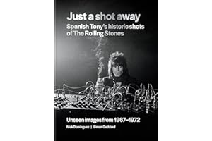 Just a Shot Away: Spanish Tony’s Historic Photographs of the Rolling Stones