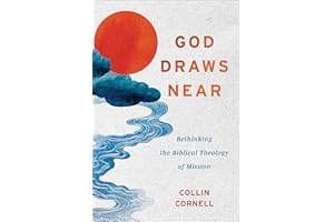 God Draws Near: Rethinking the Biblical Theology of Mission