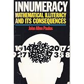 Innumeracy: Mathematical Illiteracy and Its Consequences: John Allen ...