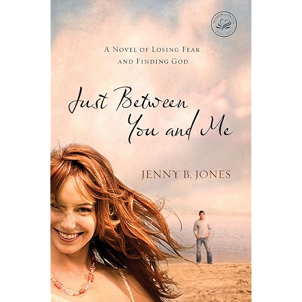 Just Between You And Me A Novel Of Losing Fear And Finding God Women Of Faith Thomas Nelson Kindle Edition By Jones Jenny B Religion Spirituality Kindle Ebooks Amazon Com