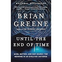 Until the End of Time: Mind, Matter, and Our Search for Meaning in an Evolving Universe