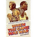 When the Game Was War: The NBA's Greatest Season
