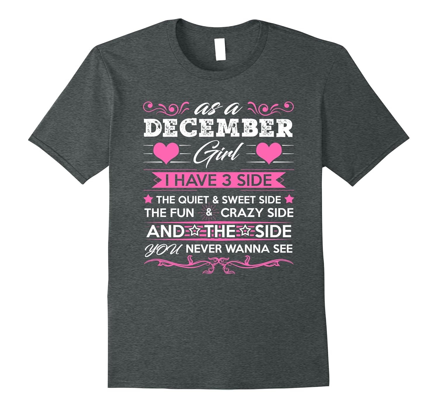 As A DECEMBER Girl I Have Three Sides TShirt Birthday Gift-Rose