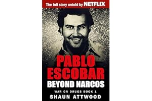 Pablo Escobar: Beyond Narcos (War On Drugs Book 1)