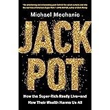 Jackpot: How the Super-Rich Really Live—and How Their Wealth Harms Us All