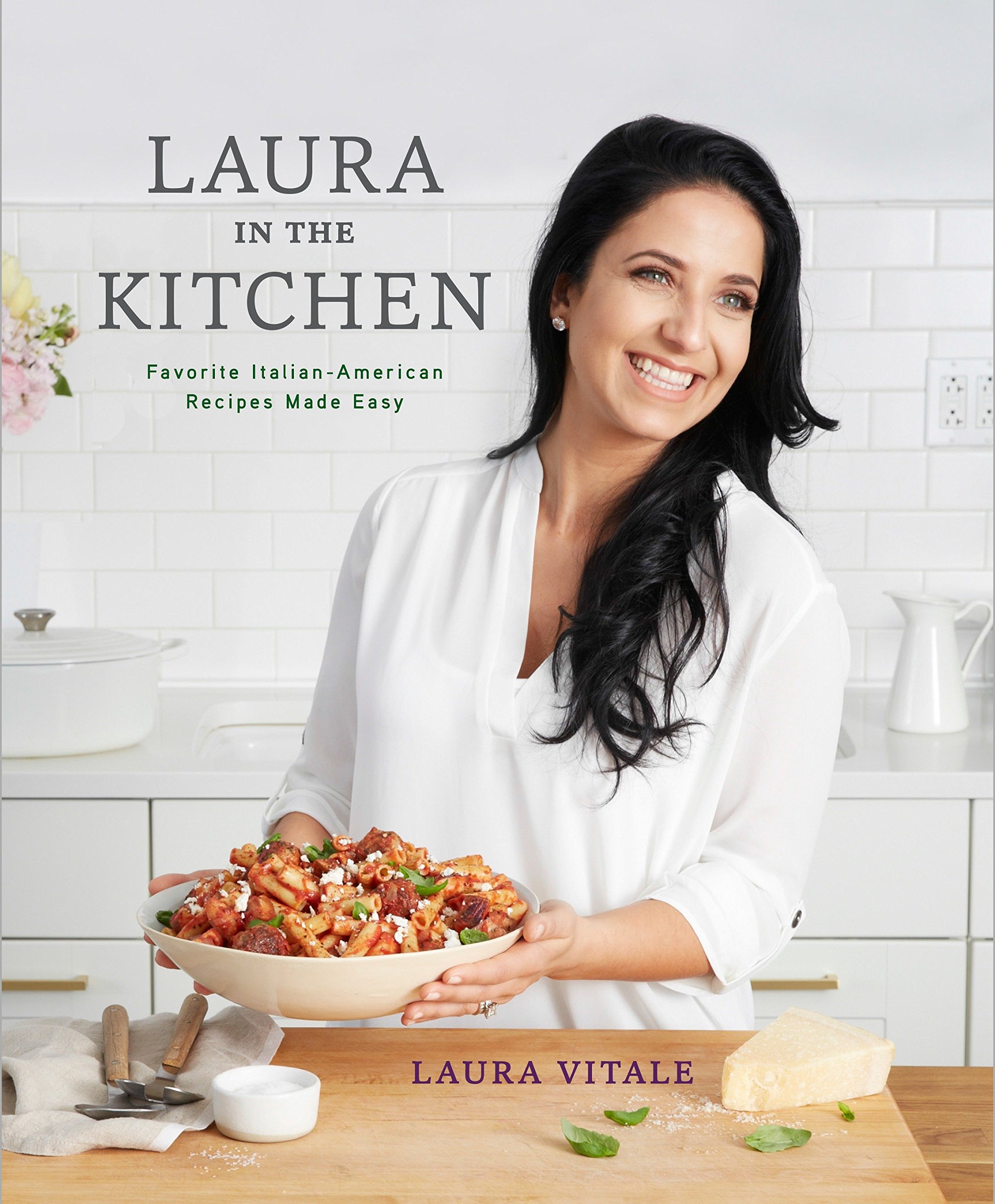 Laura In The Kitchen Favorite Italian American Recipes Made Easy