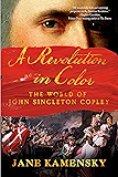 A Revolution in Color: The World of John Singleton Copley