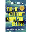 The Lie You Don't Know You Believe: How to Find It, Fight It, and Live Free