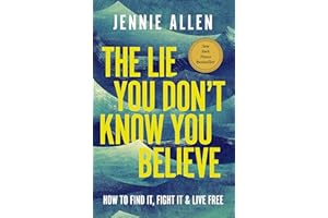 The Lie You Don't Know You Believe: How to Find It, Fight It, and Live Free