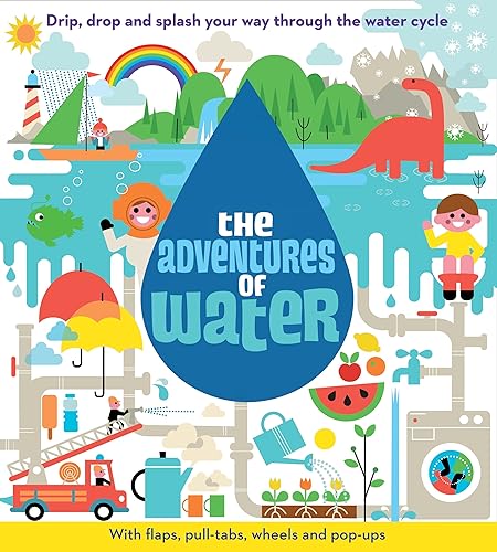 Download The Adventures of Water: Drip, Drop and Splash Your Way Through the Water Cycle PDF