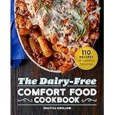 The Dairy-Free Comfort Food Cookbook: 110 Recipes of Familiar Favorites