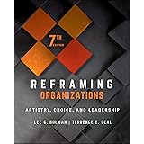 Reframing Organizations: Artistry, Choice, and Leadership