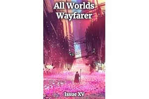 All Worlds Wayfarer: Issue 15: A Speculative Fiction Literary Magazine
