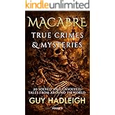 MACABRE TRUE CRIMES & MYSTERIES: 20 SOLVED AND UNSOLVED TALES FROM AROUND THE WORLD - Volume #5