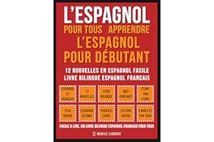 L’Espagnol Pour Tous - apprendre l’espagnol pour débutant (Vol 1): 12 nouvelles en espagnol facile, un livre bilingue espagno