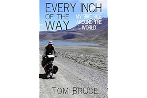 Every Inch of the Way; My Bike Ride Around the World (Cycling Adventures around the World Book 1)