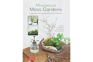 Miniature Moss Gardens: Create Your Own Japanese Container Gardens (Bonsai, Kokedama, Terrariums & Dish Gardens)