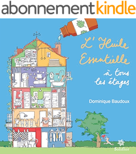 Download L'huile essentielle à tous les étages: Un guide de l'aromathérapie PDF