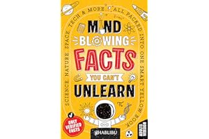 Mind-Blowing Facts You Can’t Unlearn: Science, Nature, Space, Tech & More... All Packed Into One Smart Yellow Book