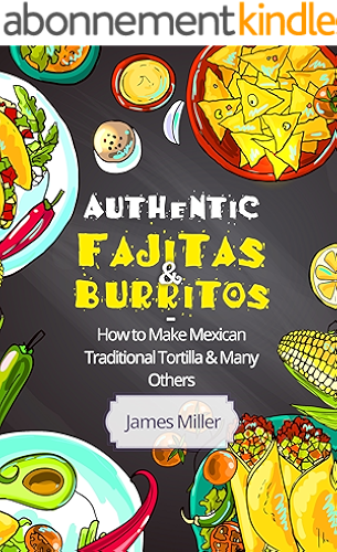 Download Authentic Fajitas & Burritos: How to make Mexican Traditional Tortilla & many others (English Edition) PDF