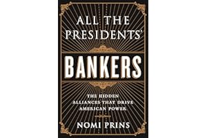 All the Presidents' Bankers: The Hidden Alliances that Drive American Power