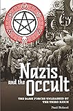 Nazis and the Occult: The Dark Forces Unleashed by the Third Reich