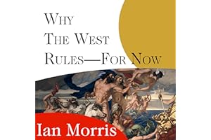 Why the West Rules - for Now: The Patterns of History, and What They Reveal About the Future
