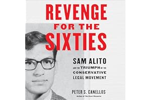 Revenge for the Sixties: Sam Alito and the Triumph of the Conservative Legal Movement
