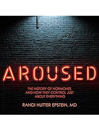 Aroused: The History of Hormones and How They Control Just About Everything