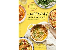 The Weekday Vegetarians: 100 Recipes and a Real-Life Plan for Eating Less Meat: A Cookbook
