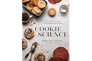 Cookie Science: 60+ Standout Recipes for Scientifically Better Treats
