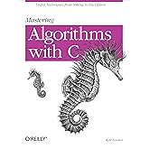 Mastering Algorithms with C: Useful Techniques from Sorting to Encryption