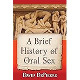 A Brief History of Oral Sex