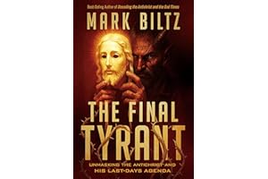 The Final Tyrant: Unmasking the Antichrist and His Last Days Agenda